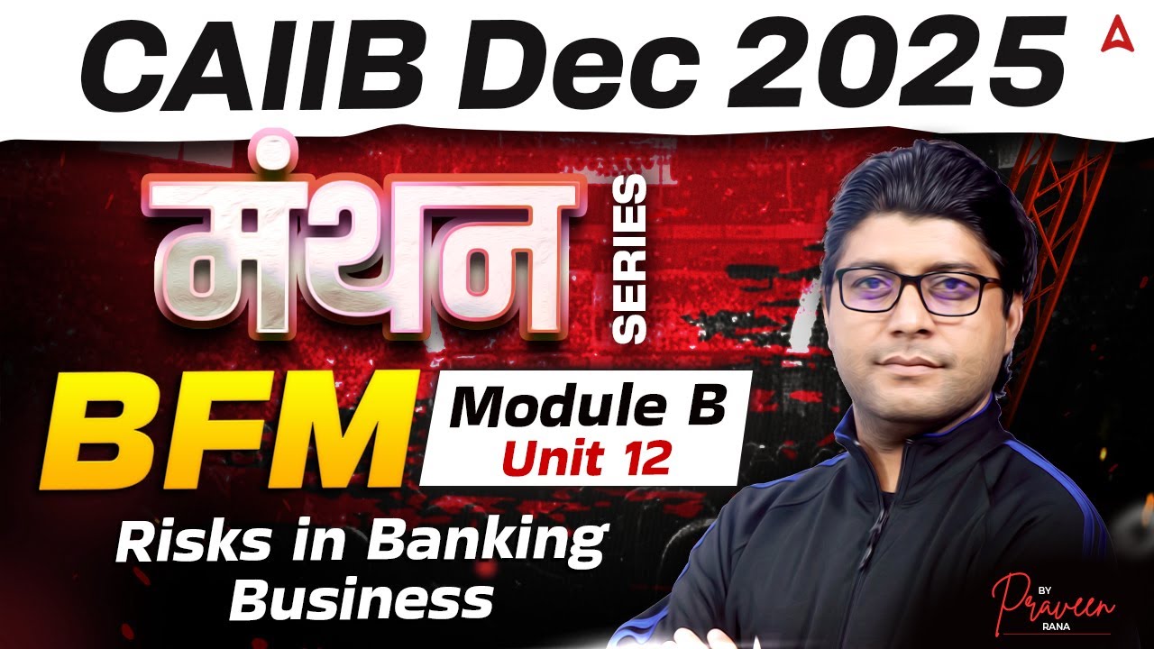 CAIIB Dec 2025 | CAIIB BFM Module B | Unit 12 Risks in Banking Business | CAIIB BFM Praveen Rana