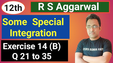12th / Ex 14 (B) / Q 21 to Q 35 / R S Aggarwal / Some Special Integration