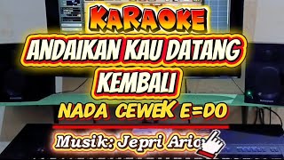 Karaoke andaikan kau datang kembali nada E=Do