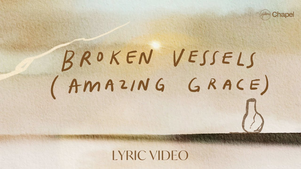 Broken Vessels (Amazing Grace) Lyric Video | Hillsong Chapel Broken Vessels (Amazing Grace) Lyric Video | Hillsong Chapel