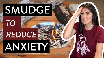 How to Smudge to Reduce Anxiety (Achieve Resilience by a SMUDGING with Sage)