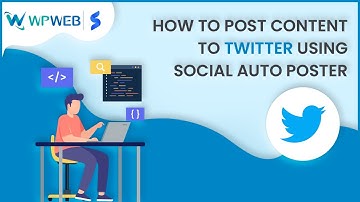 How to post content to Twitter using Social Auto Poster - #WPWebElite
