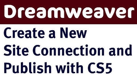 Dreamweaver CS5: Create a New Site Connection and Publish