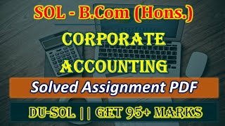 SOL Solved Assignment | Corporate Accounting | du sol solved assignment 2020 | bcom hons. 2nd year