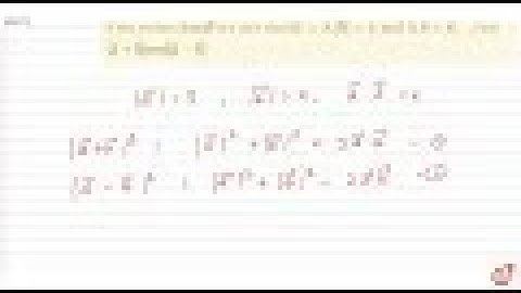 JEE MAINS 2018 If two vectors ` vec aa n d vec b` are such that                     . , Find `| ...