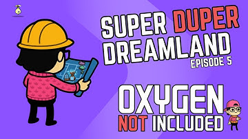 Super Duper Dreamland Episode 6 - Oxygen Not Included