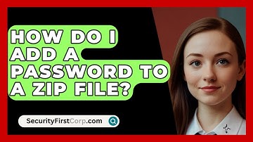 How Do I Add A Password To A Zip File? - SecurityFirstCorp.com