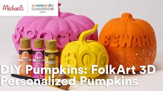 Online Class: DIY Pumpkins: FolkArt 3D Personalized Pumpkins | Michaels