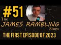 A NEW Year Of The James Rambling Show Begins - The James Rambling Show #51