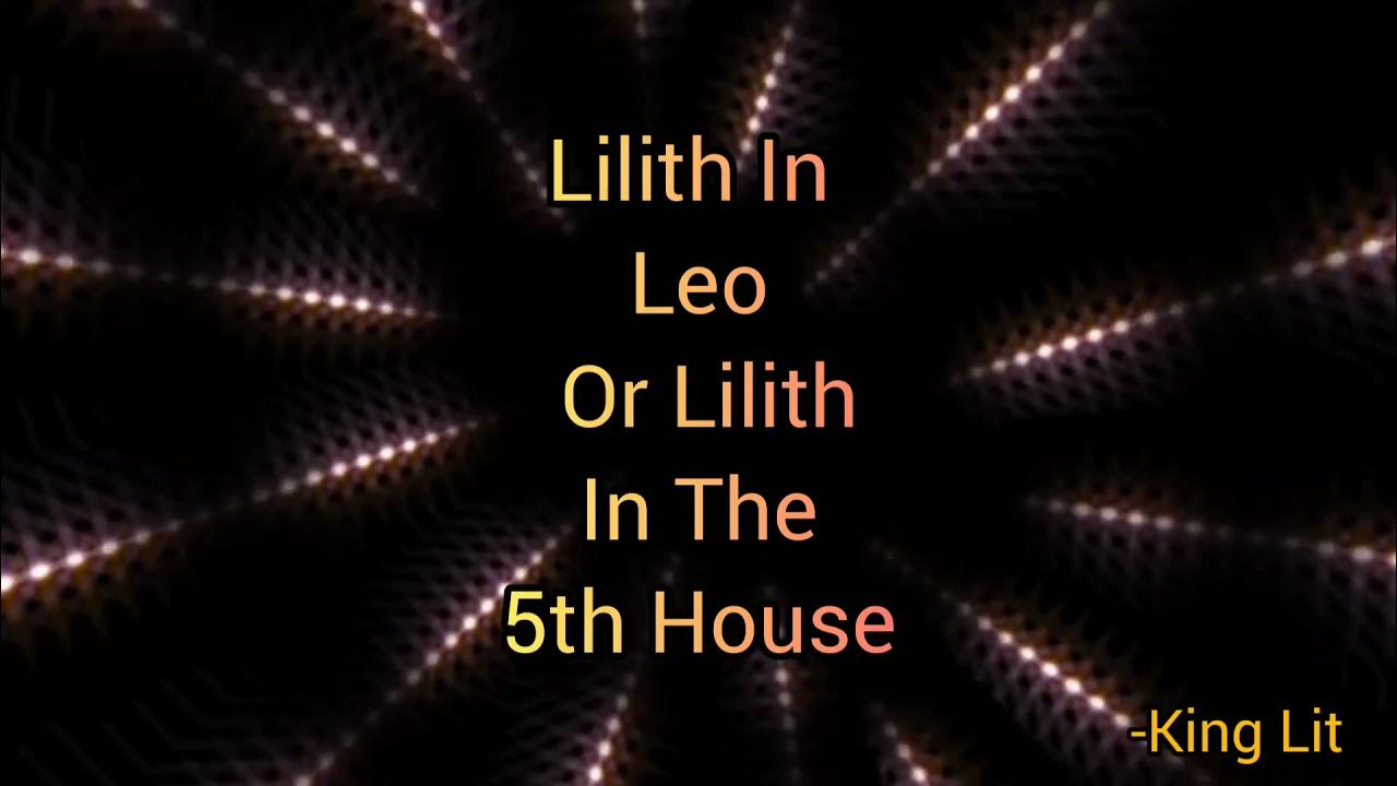 Lilith In Leo ♌ Or Lilith In The 5th House Meaning. YouTube