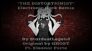 【Eleanor Forte】"THE DISTORTIONIST" - Electronic Rock Remix (Original by GHOST)【StardustLegend】
