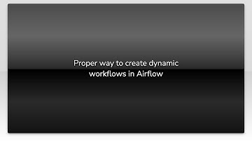 Proper way to create dynamic workflows in Airflow