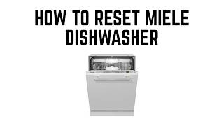How to Reset Miele Dishwasher – Clear Error Codes & Restore Default Functionality