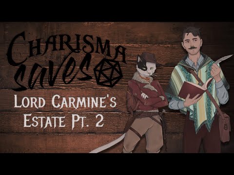 Lord Carmine's Estate Pt. 2 | Charisma Saves | Campaign 2, Session 36