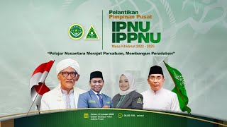 🔴 (LIVE) Pelantikan Pimpinan Pusat IPNU & IPPNU Masa Khidmat 2022-2025