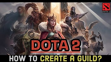 How to Create a Guild on Dota 2 Game? Make a Guild on Dota 2 Game on Your Device 2024