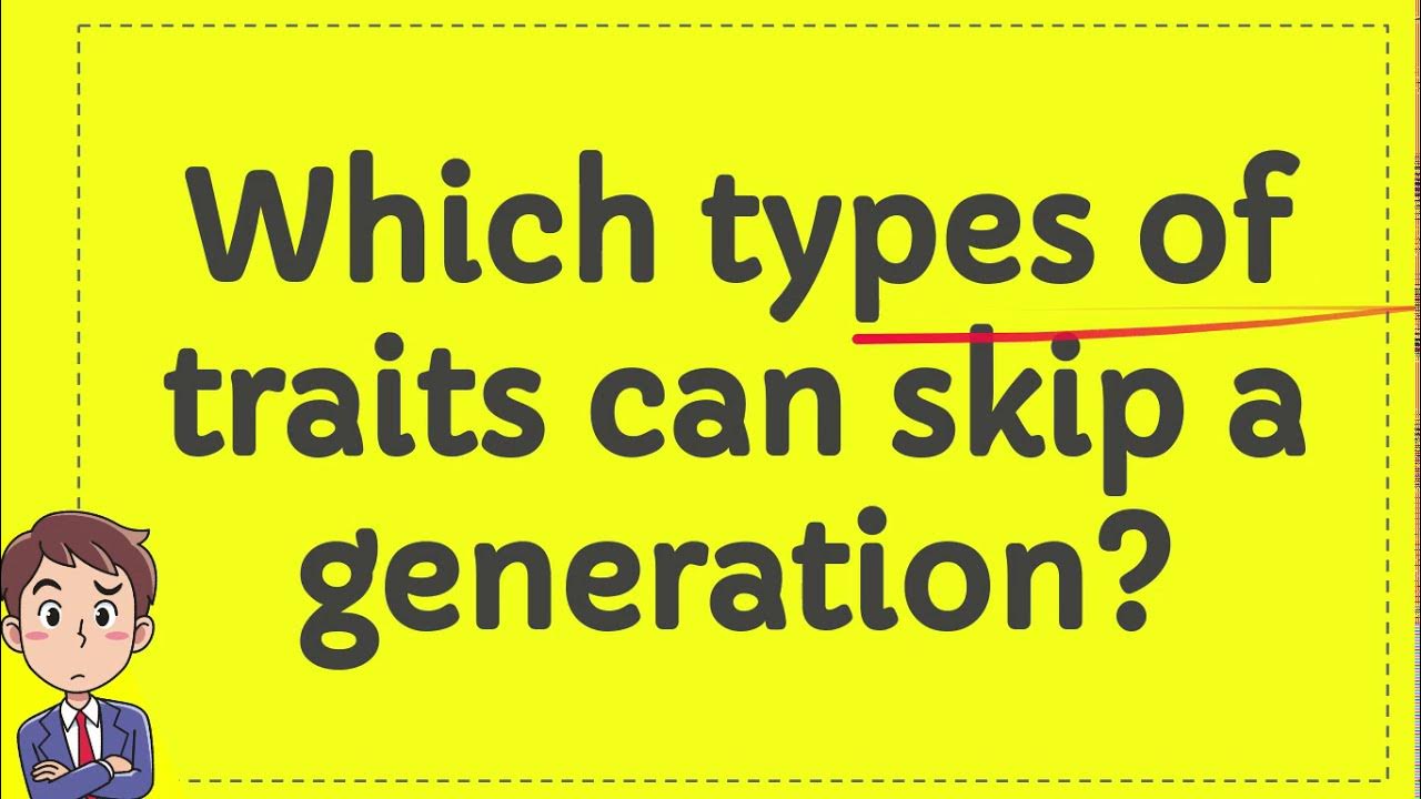 Which types of traits can skip a generation? YouTube