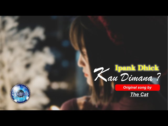 Ipank Dhick - kau dimana  ( original song by The Cat ) class=