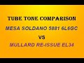 MESA SOLDANO 5881 6L6 Vs MULLARD REISSUE EL34 Tube Tone Comparison MESA SOLDANO 5881 6L6 Vs MULLARD REISSUE EL34 Tube Tone Comparison