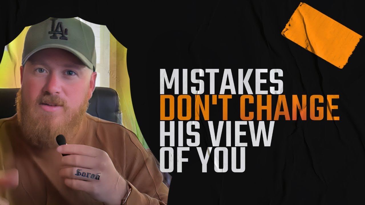 Your Mistakes Don't Change His View of You | Ross Turner