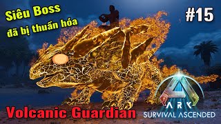 ARK: Bí Kíp Luyện Rồng - Tập 15 - Siêu Boss Volcanic Guardian Đã Bị Bắt, Quá Mạnh Nha Các Bạn