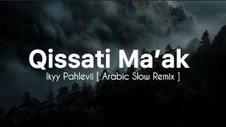 Qissatu Maak  Ikyy Pahlevii  Slow Remix Arabic     
