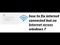 how to fix internet connected but no internet access windows 7