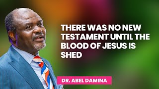 There Was No New Testament Until The Blood Is Shed- Dr Abel Damina Sermons
