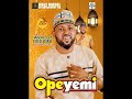 Opeyemi  audio by alh abdullateef kehinde oriyomi sanni side 1 new album