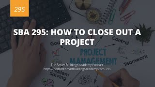 SBA 295: How to Close Out a Project