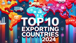 "Top 10 Exporting Countries in the World: Global Trade Powerhouses"