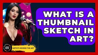What Is A Thumbnail Sketch In Art? - Artists Behind the Art