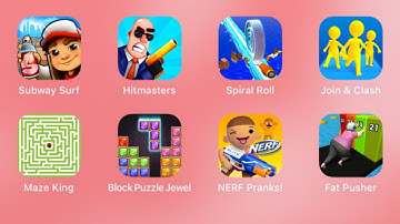 Subway Surf,Hitmasters,Spiral Roll,Join Clash 3D,Maze King,Block Puzzle Jewel,NERF Pranks,Fat Pusher