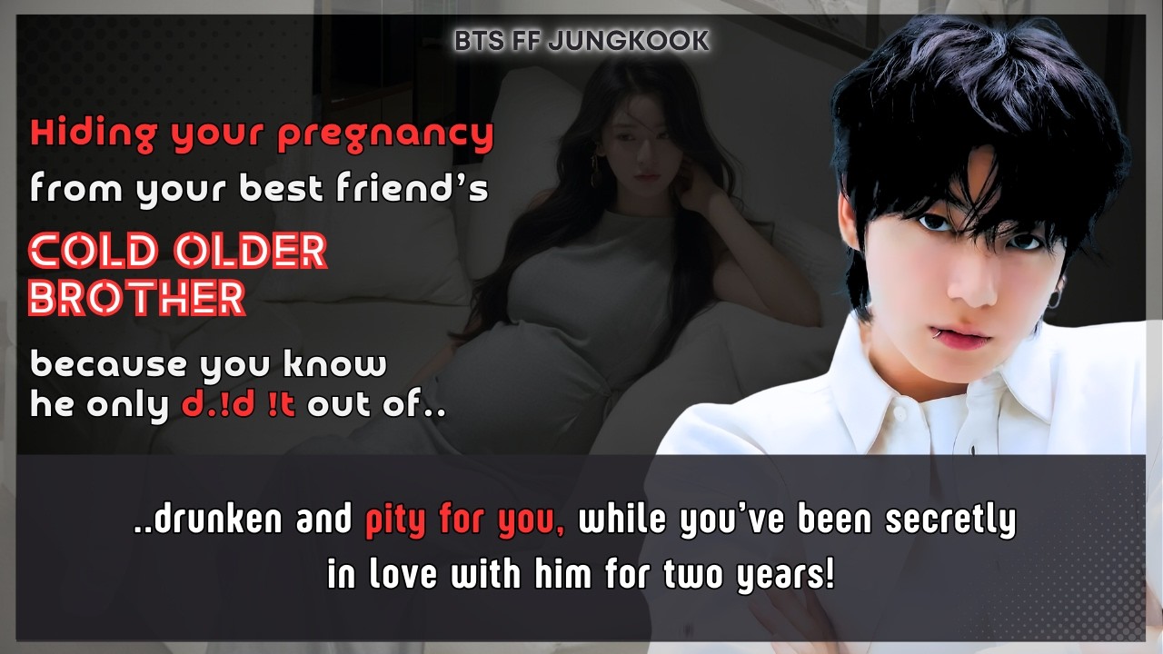 BTS FF Hiding pregnancy from Ur best friend’s cold brother U know he d,!.d !t of pity Jungkook FF
