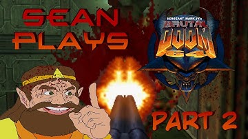 Sean Plays - Brutal Doom 64 (Part 2)