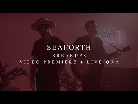 Seaforth - Breakups Official Video Premiere Live QxA
