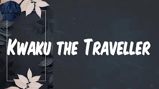 Kwaku the Traveller - (Lyrics) Black Sherif