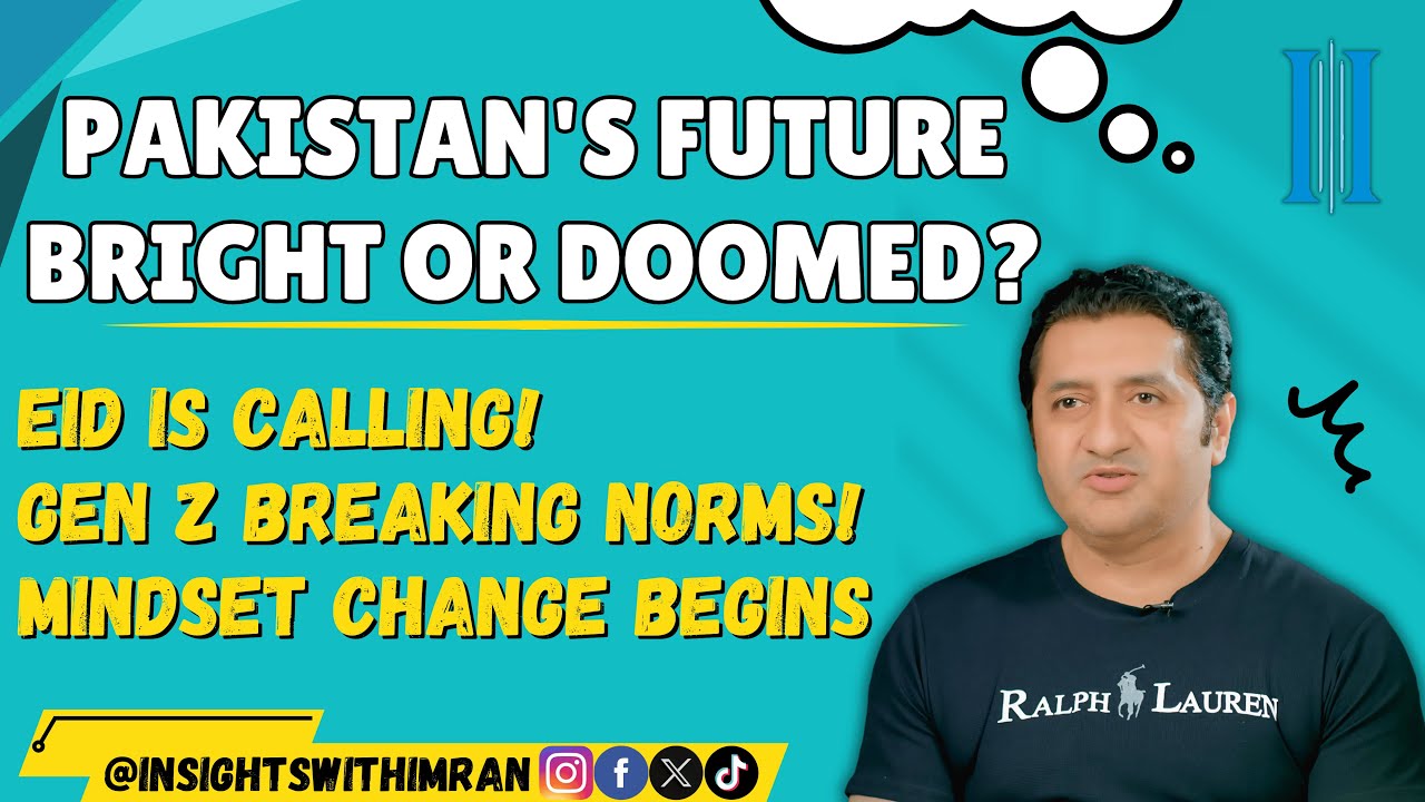 Pakistan's Future | Eid Vibes Activated | Gen Z Brings Ideas | A Mindset Change Needed| Imran Munir