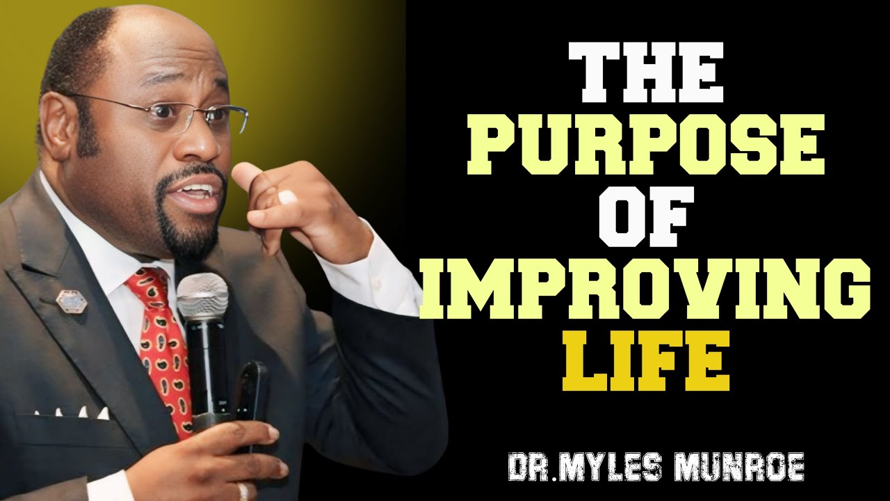 The Purpose of Improving Life | || By Dr. Myles Munroe || Powerful ...
