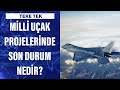 Milli uçak projelerinde son durum nedir?