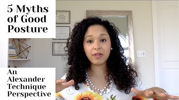 5 Myths of Good Posture - an Alexander Technique Perspective