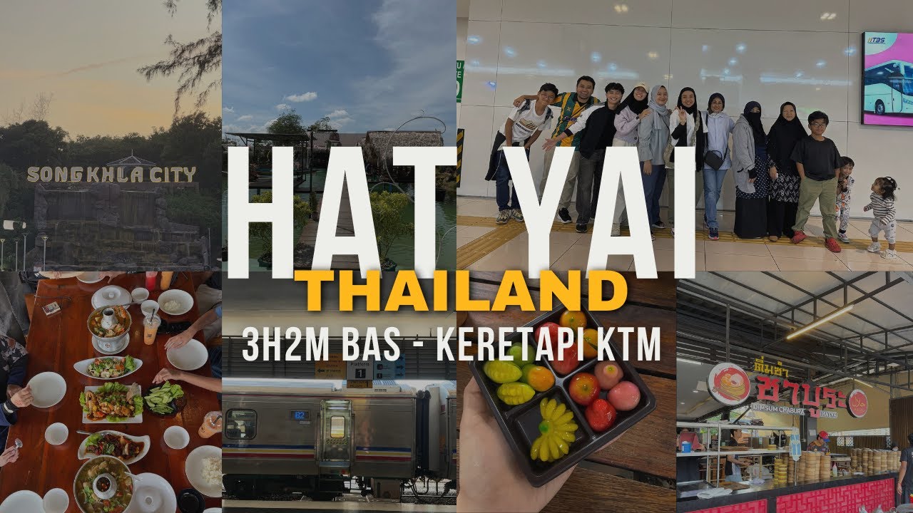 3H2M Di Hatyai Pergi Naik Bas, Balik Naik Train – Semua Best!