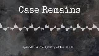 Episode 17: The Mystery of the Kaz II