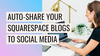 AUTO POST your Squarespace Blog Posts to Social Media ⏰ Easy Time Saver!