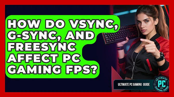 How Do VSync, G-Sync, And FreeSync Affect PC Gaming FPS? - Ultimate PC Gaming Guide