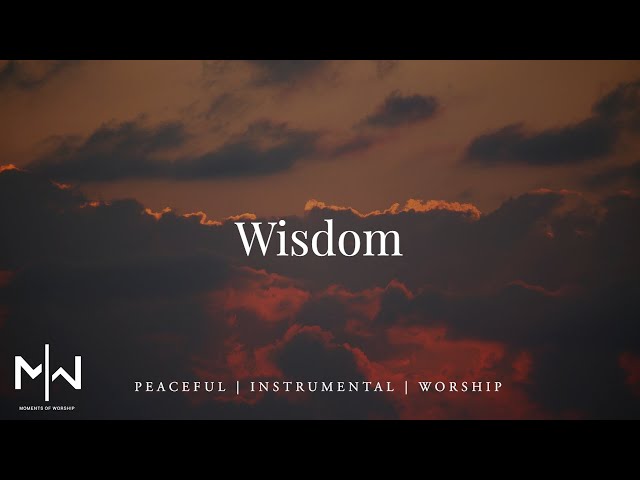 Wisdom | Soaking Worship Music Into Heavenly Sounds // Instrumental Soaking Worship class=
