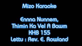 Video thumbnail of "Mizo Karaoke "Enna Nunnem, Thimin Khawvel A Bawm"  KHB - 155"