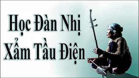 Học Đàn Nhị - Làn Điệu Xẩm Tầu Điện| phong cách Hà Thị Cầu