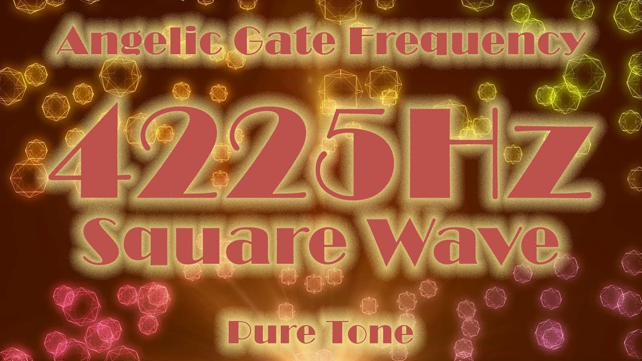 4225hz - Angelic Gate Frequency Square Wave Pure Tone -  purification, Medditation, Healing