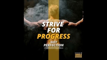 Strive for Progress, not Perfection
